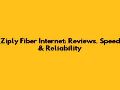 Ziply Fiber Internet: Reviews, Speed & Reliability