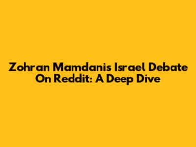 Zohran Mamdani's Israel Debate On Reddit: A Deep Dive
