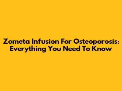Zometa Infusion For Osteoporosis: Everything You Need To Know