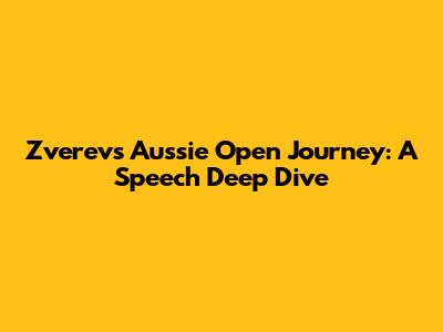 Zverev's Aussie Open Journey: A Speech Deep Dive