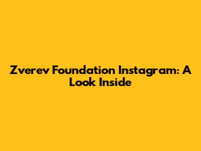Zverev Foundation Instagram: A Look Inside