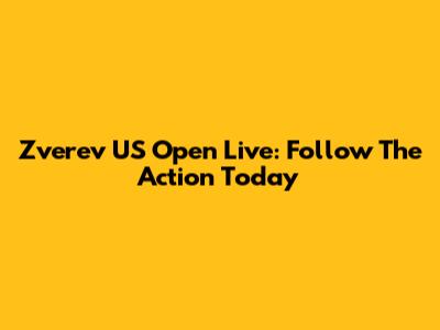 Zverev US Open Live: Follow The Action Today