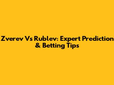Zverev Vs Rublev: Expert Prediction & Betting Tips