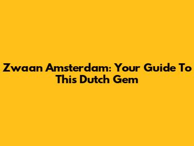 Zwaan Amsterdam: Your Guide To This Dutch Gem